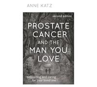 Prostate Cancer and the Man You Love: Supporting and Caring for Your Loved One