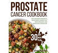 prostate cancer cookbook: 200+ Nourishing Recipes to Boost Health, Support Your Body's Recovery, and Rediscover a Vibrant Life