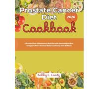 Prostate Cancer Diet Cookbook 2026: A Practical Anti-Inflammatory Meal Plan with Nourishing Recipes to Support Men’s Hormone Balance and Long-Term Wellness