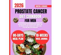 Prostate Cancer Diet Cookbook For Men: Nutrition Blueprint for Supporting Healthy Urinary Flow and Hormonal Balance Through 80 Day Planned Menu System ... Q Burgher Nutrition Guide and Diet Series)