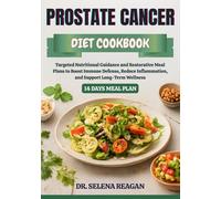 PROSTATE CANCER DIET COOKBOOK: Targeted Nutritional Guidance and Restorative Meal Plans to Boost Immune Defense, Reduce Inflammation, and Support Long-Term Wellness