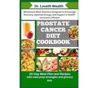 PROSTATE CANCER DIET COOKBOOK: Wholesome Meal Solutions Designed to Encourage Recovery, Optimize Energy, and Support a Health-Conscious Lifestyle