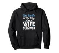 Prostate Cancer His Battle Is My Why Wife Of A Survivor Pullover Hoodie