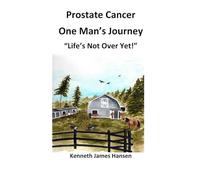 Prostate Cancer, One Man's Journey: Life's Not Over Yet