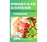 PROSTATE CANCER: PREVENTION AND REVERSAL COOKBOOK