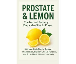 “Prostate & Lemon: The Natural Remedy Every Man Should Know”: “A Simple, Natural Way to Reduce Inflammation, Boost Vitality, and Support Prostate Health”