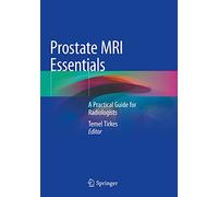 Prostate MRI Essentials: A Practical Guide for Radiologists