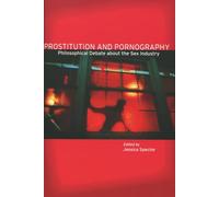 Prostitution and Pornography: Philosophical Debate About the Sex Industry
