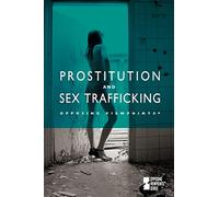 Prostitution and Sex Trafficking (Opposing Viewpoints)