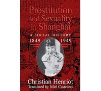 Prostitution and Sexuality in Shanghai: A Social History, 1849-1949