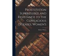 Prostitution Suppressible and Resistance to the Contagious Diseases, Women's