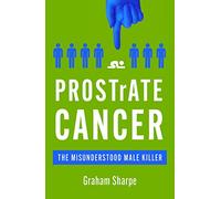 Prostrate Cancer: The Misunderstood Male Killer