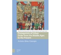 Protagonists of Urban Order from the Middle Ages to the Present: Actions, Ideas, Concepts (Central European Medieval Studies)