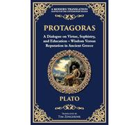 Protagoras: A Dialogue on Virtue, Sophistry, and Education - Wisdom Versus Reputation in Ancient Greece (365) (Library of Alexandria)