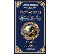 Protagoras: A Dialogue on Virtue, Sophistry, and Education - Wisdom Versus Reputation in Ancient Greece (Deluxe Hardbound Edition) (365) (Library of Alexandria)