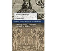 Protean Power: Exploring the Uncertain and Unexpected in World Politics: 146 (Cambridge Studies in International Relations, Series Number 146)