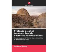 Protease alcalina termoestável de bactérias haloalcalófilas: Revelando o potencial dos micróbios haloalcalófilos do deserto salino de Kutch