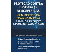 Proteção Contra Descargas Atmosféricas: Guia Prático da Nova Normativa - Cálculos, Medições e Projetos Passo a Passo ALESSANDRO (DOMINANDO A NR 10: Segurança Elétrica, SPDA e Conformidade no eSocial)