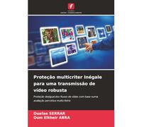 Proteção multicriter Inégale para uma transmissão de vídeo robusta: Proteção desigual dos fluxos de vídeo com base numa avaliação percetiva multicritério