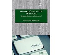 Protección de datos en Europa: Origen, evolución y regulación actual