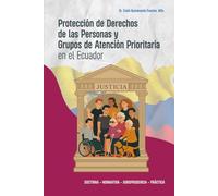 Protección de Derechos de las Personas y Grupos de Atención Prioritaria en el Ecuador