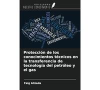 Protección de los conocimientos técnicos en la transferencia de tecnología del petróleo y el gas