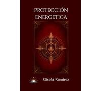 Proteccion Energetica: Cómo cuidar tu energía de lo invisible (Colección Luz del Alba)