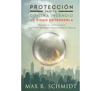 Protección Pasiva Contra Incendio... y como entenderla: Manual para una Prima de Seguro Descontada en México: Volume 2 (Salvaguarda de la vida y la propiedad en un incendio)
