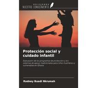 Protección social y cuidado infantil: Evaluación de los programas de protección y los sistemas de apoyo tradicionales para niños huérfanos y vulnerables en Ghana
