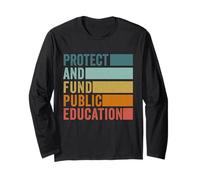 Protect and Fund Public Education Public Teachers Schools Long Sleeve T-Shirt