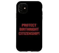 Protect Birthright Citizenship Support Immigration Case for iPhone 11