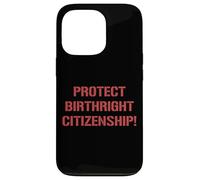 Protect Birthright Citizenship Support Immigration Case for iPhone 13 Pro