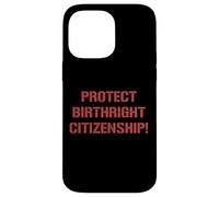 Protect Birthright Citizenship Support Immigration Case for iPhone 14 Pro Max