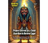 Protect Secrets as a Tomb Guardian in Ancient Egypt: Fun Ancient Egypt History for Kids Learn About Mummies Pyramids and Egyptian Mythology (Book for Curious Kids)
