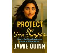Protect The First Daughter: A Political Thriller (A Lesbian/Sapphic Political Series of Deceit, Desire and Deception.)