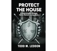 Protect The House: A Comprehensive Mortgage Capital Markets Strategy Guide