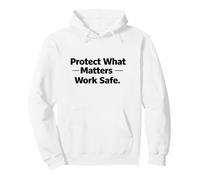 Protect What Matters Work Safe | Workplace Safety Motivation Pullover Hoodie