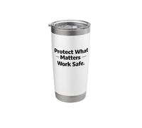 Protect What Matters Work Safe | Workplace Safety Motivation Stainless Steel Insulated Tumbler