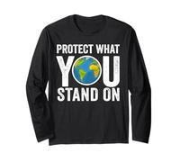 Protect What You Stand On Earth Day Planet Students Teachers Long Sleeve T-Shirt