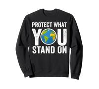 Protect What You Stand On Earth Day Planet Students Teachers Sweatshirt