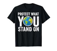 Protect What You Stand On Earth Day Planet Students Teachers T-Shirt