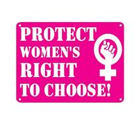 Protect Women's Right to Choose Tin Sign Protest Woman Aluminum Sign 12x16in Easy to Mount Rustic Country Metal Plaque Sign for Home Gate Garden Bars Restaurants