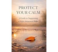 Protect Your Calm: A Guide to Supporting a High-Awareness Brain