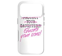 Protect Your Daughters Educate Your Sons Feminism Awareness Case for iPhone 17 Pro