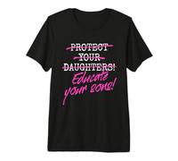 Protect Your Daughters Educate Your Sons Feminism Awareness Premium T-Shirt