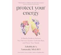 Protect Your Energy: A Gentle Guide to Nurture Your Nervous System, Cultivate Rest, and Honor Your Needs