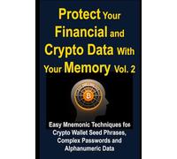 Protect Your Financial and Crypto Data With Your Memory Vol. 2: Easy Mnemonic Techniques for Crypto Wallet Seed Phrases, Complex Passwords and ... Data (Crypto & Finance Memory Mastery Series)
