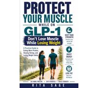 PROTECT YOUR MUSCLE WHILE ON GLP-1: Simple Steps to Stop Muscle Loss, Boost Energy, and Lose Weight Safely