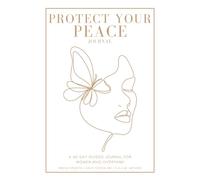 Protect Your Peace: A 60-Day Guided Journal for Women to Break the Overthinking Loop and Train Emotional Fitness-with Weekly Resets and Daily Check-Ins