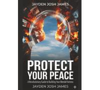Protect Your Peace: A revolutionary guide to building your mental fortress